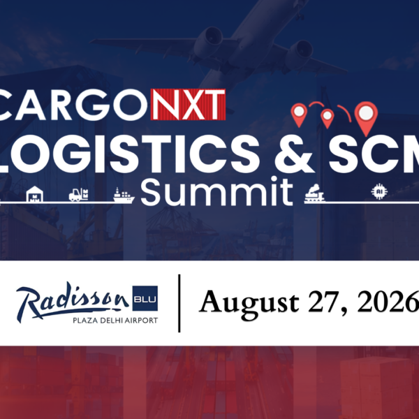 CargoNXT Logistics & SCM Summit 2026 Brings Together India’s Top Supply Chain Leaders at Radisson Blu Plaza, New Delhi Airport on 27th August 2026